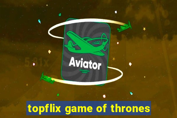 topflix game of thrones